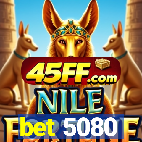 bet 5080